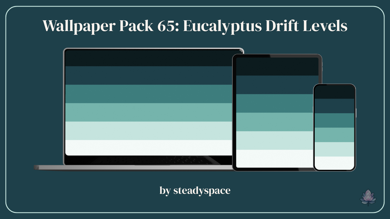 Wallpaper Pack 65: Eucalyptus Drift Levels